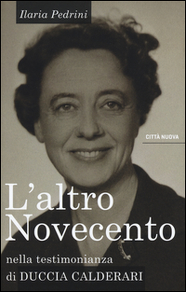 L'altro Novecento. Nella testimonianza di Duccia Calderari - Librerie.coop L'altro Novecento. Nella testimonianza di Duccia Calderari - Librerie.coop