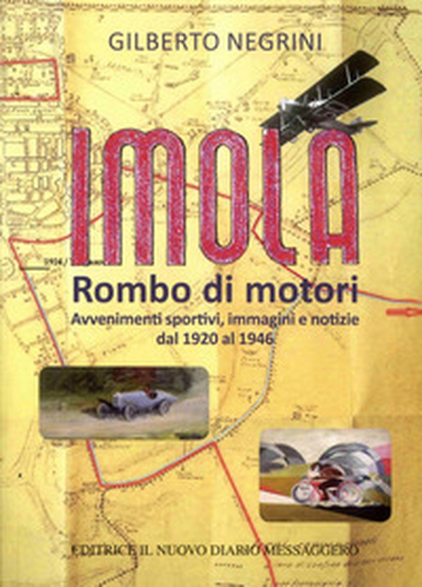 Imola. Rombo di motori. Avvenimenti sportivi, immagini e notizie dal 1920 al 1946 - Librerie.coop Imola. Rombo di motori. Avvenimenti sportivi, immagini e notizie dal 1920 al 1946 - Librerie.coop