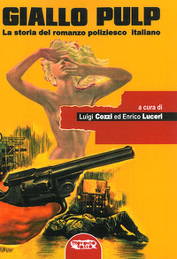 Giallo pulp. La storia del romanzo poliziesco italiano - Librerie.coop Giallo pulp. La storia del romanzo poliziesco italiano - Librerie.coop