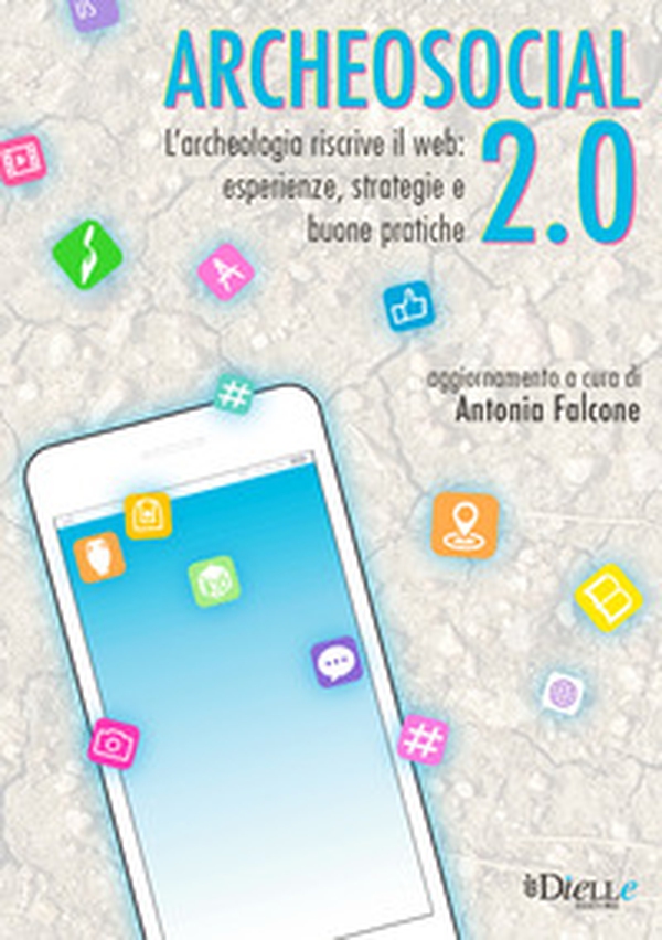 Archeosocial 2.0. L'archeologia riscrive il web: esperienze, strategie e buone pratiche - Librerie.coop Archeosocial 2.0. L'archeologia riscrive il web: esperienze, strategie e buone pratiche - Librerie.coop