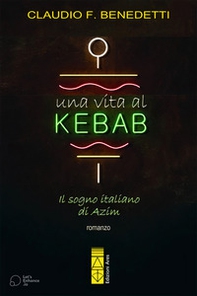 Una vita al kebab. Il sogno italiano di Azim - Librerie.coop