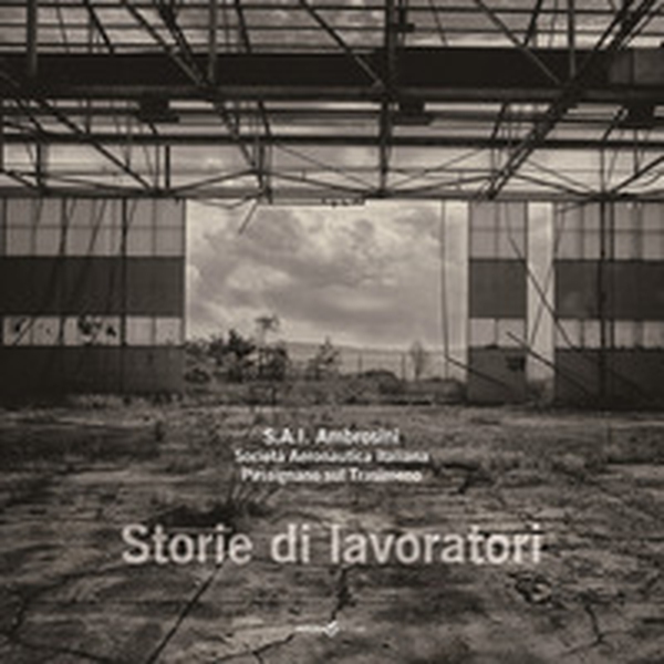S.A.I. Ambrosini. Società Aeronautica Italiana. Passignano sul Trasimeno. Storie di lavoratori - Librerie.coop S.A.I. Ambrosini. Società Aeronautica Italiana. Passignano sul Trasimeno. Storie di lavoratori - Librerie.coop
