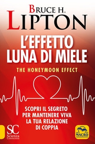 L'effetto luna di miele. The honeymoon effect. Scopri il segreto per mantenere viva la tua relazione di coppia - Librerie.coop