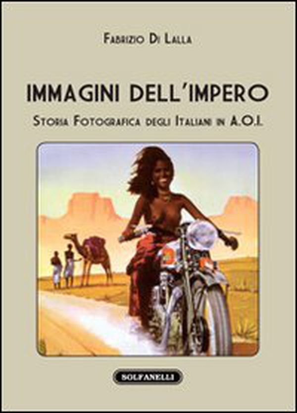 Immagini dell'impero. Storia fotografica degli italiani in A.O.I. - Librerie.coop Immagini dell'impero. Storia fotografica degli italiani in A.O.I. - Librerie.coop