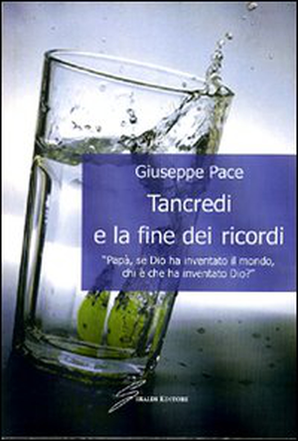 Tancredi e la fine dei ricordi. «Papà, se Dio ha inventato il mondo, chi è che ha inventato Dio? - Librerie.coop Tancredi e la fine dei ricordi. «Papà, se Dio ha inventato il mondo, chi è che ha inventato Dio? - Librerie.coop