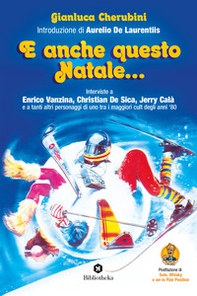 E anche questo Natale... Interviste a Enrico Vanzina, Christian De Sica, Jerry Calà e a tanti altri personaggi di uno tra i maggiori cult degli anni '80 - Librerie.coop