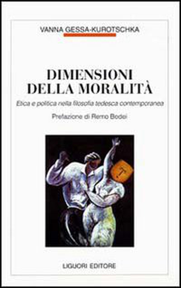 Dimensioni della moralità. Etica e politica nella filosofia tedesca contemporanea - Librerie.coop Dimensioni della moralità. Etica e politica nella filosofia tedesca contemporanea - Librerie.coop