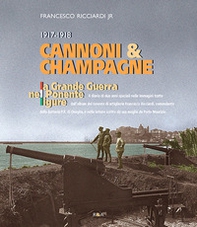 Cannoni & champagne. 1917-1918 la Grande Guerra nel Ponente ligure - Librerie.coop