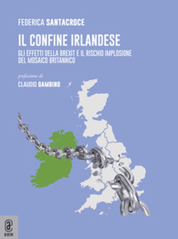 Il confine Irlandese. Gli effetti della Brexit e il rischio implosione del mosaico britannico - Librerie.coop Il confine Irlandese. Gli effetti della Brexit e il rischio implosione del mosaico britannico - Librerie.coop