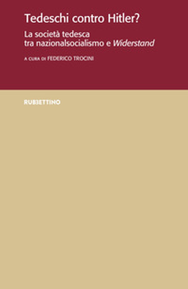 Tedeschi contro Hitler? La società tedesca tra nazionalsocialismo e Widerstand - Librerie.coop Tedeschi contro Hitler? La società tedesca tra nazionalsocialismo e Widerstand - Librerie.coop