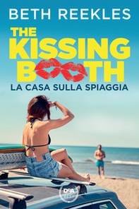 La casa sulla spiaggia. The kissing booth - Librerie.coop