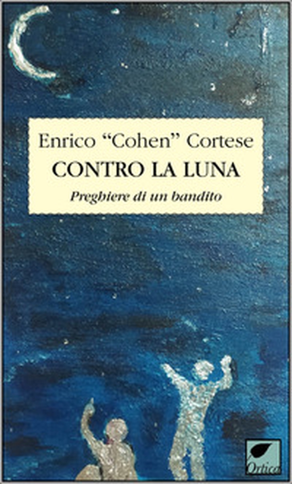 Contro la luna. Preghiere di un bandito - Librerie.coop Contro la luna. Preghiere di un bandito - Librerie.coop