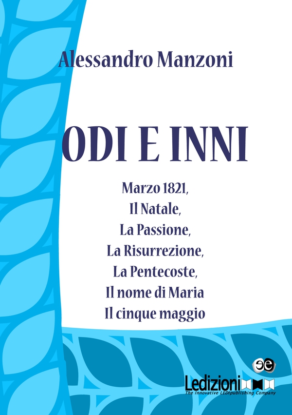 Odi e inni. Marzo 1821, Il Natale, La Passione, La Risurrezione, La Pentecoste, Il nome di Maria, Il cinque maggio. - Librerie.coop Odi e inni. Marzo 1821, Il Natale, La Passione, La Risurrezione, La Pentecoste, Il nome di Maria, Il cinque maggio. - Librerie.coop