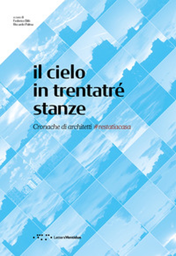 Il cielo in trentatré stanze. Cronache di architetti #restatiacasa - Librerie.coop Il cielo in trentatré stanze. Cronache di architetti #restatiacasa - Librerie.coop
