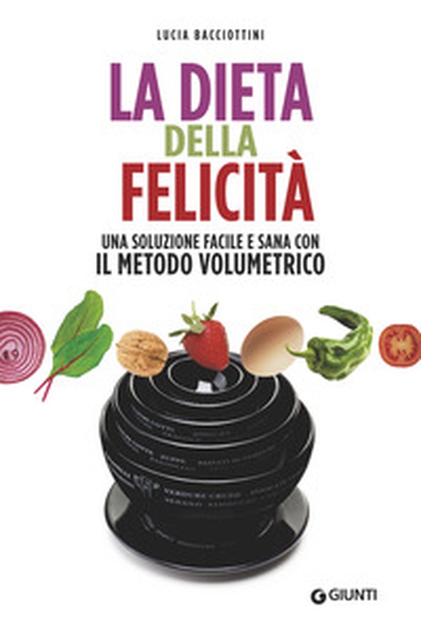 La dieta della felicità. Una soluzione facile e sana con il metodo volumetrico - Librerie.coop La dieta della felicità. Una soluzione facile e sana con il metodo volumetrico - Librerie.coop