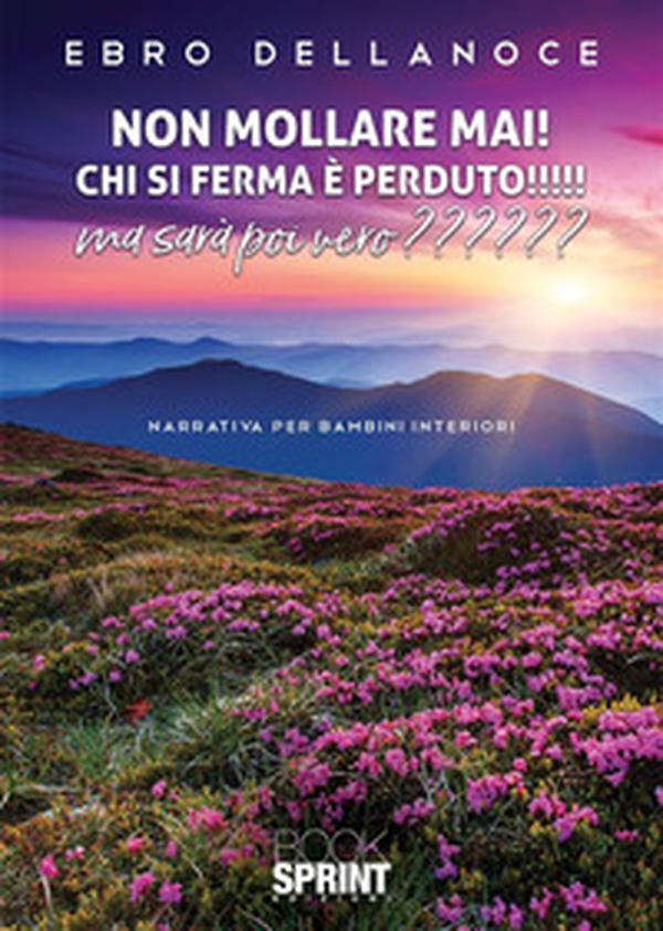 Non mollare mai! Chi si ferma è perduto! Ma sarà poi vero? - Librerie.coop Non mollare mai! Chi si ferma è perduto! Ma sarà poi vero? - Librerie.coop