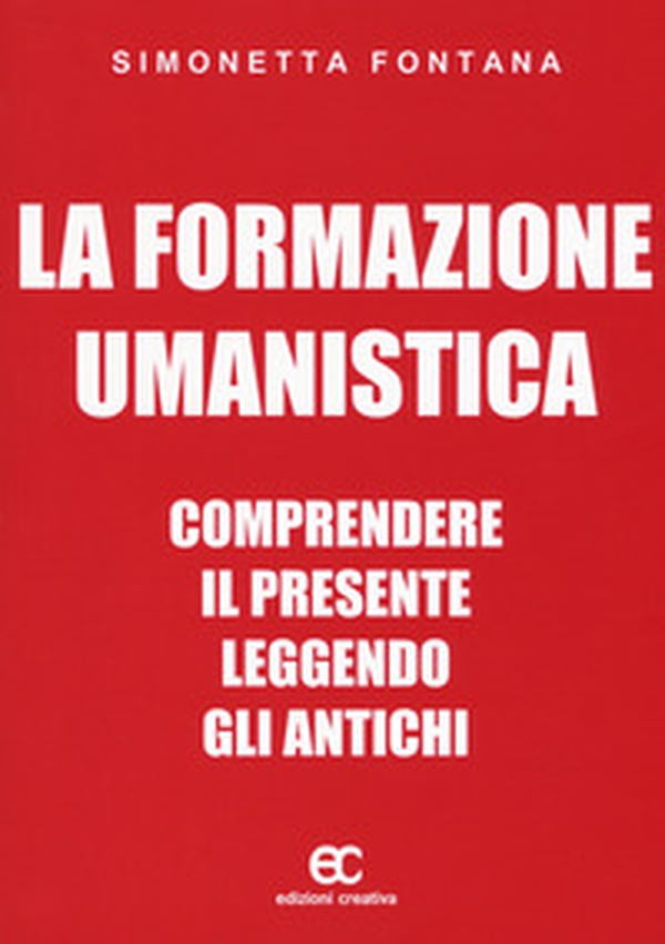 La formazione umanistica. Comprendere il presente leggendo gli antichi - Librerie.coop La formazione umanistica. Comprendere il presente leggendo gli antichi - Librerie.coop