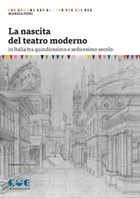 La nascita del teatro moderno in Italia tra quindicesimo e sedicesimo secolo - Librerie.coop