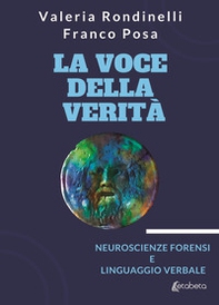 La voce della verità. Neuroscienze forensi e linguaggio verbale - Librerie.coop