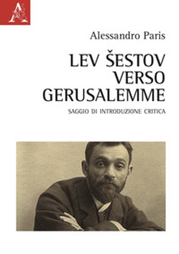 Lev Sestov. Verso Gerusalemme. Saggio di introduzione critica - Librerie.coop Lev Sestov. Verso Gerusalemme. Saggio di introduzione critica - Librerie.coop