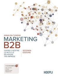 Marketing B2B. Capire e gestire le reti e le relazioni tra imprese - Librerie.coop