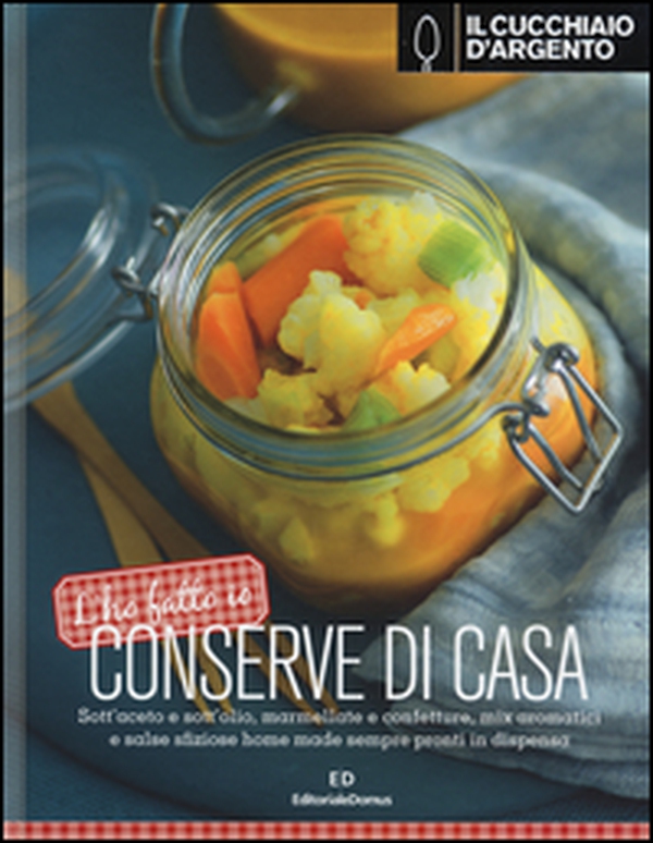 Il Cucchiaio d'Argento. L'ho fatto io. Conserve di casa - Librerie.coop Il Cucchiaio d'Argento. L'ho fatto io. Conserve di casa - Librerie.coop