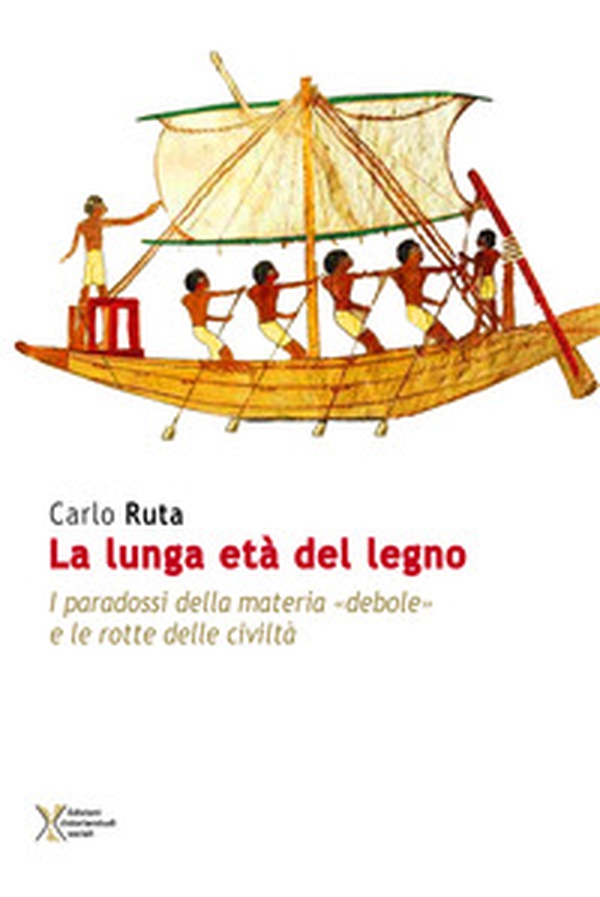 La lunga età del legno. I paradossi della materia «debole» e le rotte delle civiltà - Librerie.coop La lunga età del legno. I paradossi della materia «debole» e le rotte delle civiltà - Librerie.coop