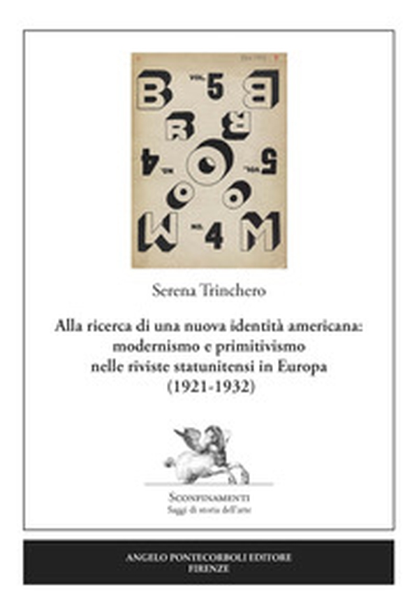 Alla ricerca di una nuova identità americana: modernismo e primitivismo nelle riviste statunitensi in Europa (1921-1932) - Librerie.coop Alla ricerca di una nuova identità americana: modernismo e primitivismo nelle riviste statunitensi in Europa (1921-1932) - Librerie.coop