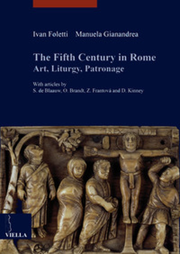 The fifth century in Rome. Art, liturgy, patronage - Librerie.coop The fifth century in Rome. Art, liturgy, patronage - Librerie.coop