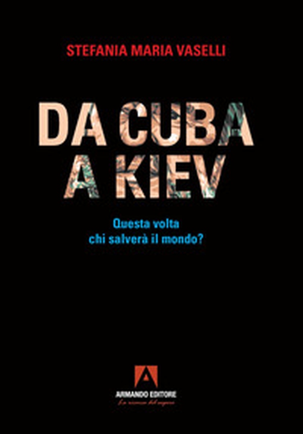 Da Cuba a Kiev. Questa volta chi salverà il mondo? - Librerie.coop Da Cuba a Kiev. Questa volta chi salverà il mondo? - Librerie.coop