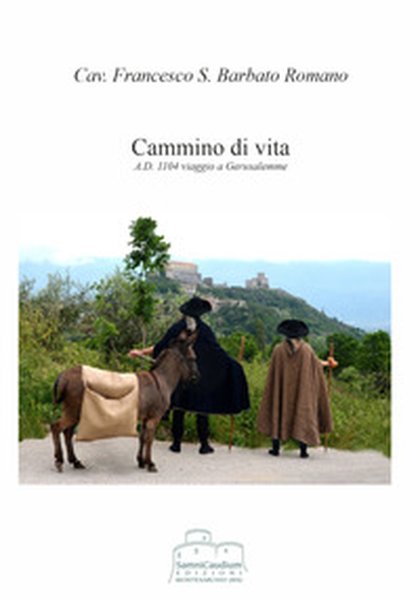 Cammino di vita. A.D. 1104 viaggio a Gerusalemme - Librerie.coop Cammino di vita. A.D. 1104 viaggio a Gerusalemme - Librerie.coop