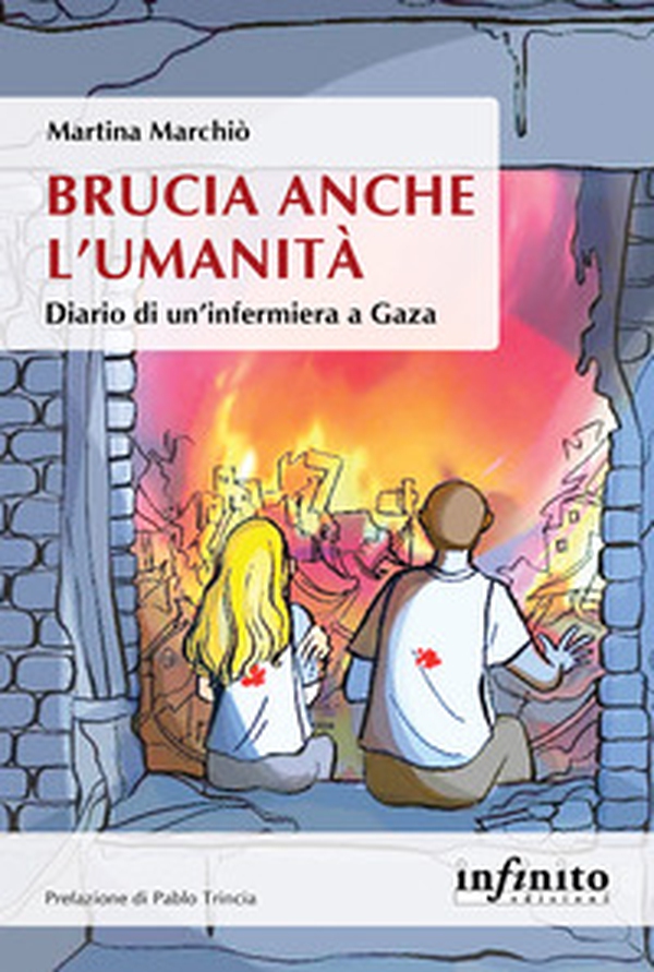 Brucia anche l'umanità. Diario di un'infermiera a Gaza - Librerie.coop Brucia anche l'umanità. Diario di un'infermiera a Gaza - Librerie.coop