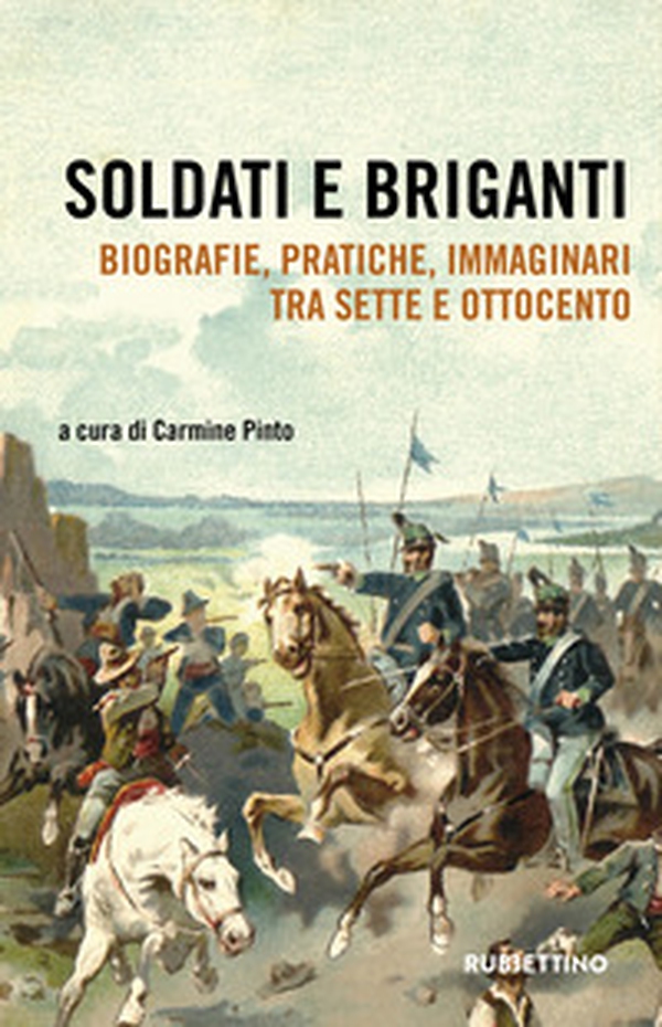 Soldati e briganti. Biografie, pratiche, immaginari tra Sette e Ottocento - Librerie.coop Soldati e briganti. Biografie, pratiche, immaginari tra Sette e Ottocento - Librerie.coop
