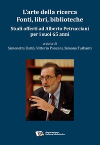 L'arte della ricerca. Fonti, libri, biblioteche. Studi offerti ad Alberto Petrucciani per i suoi 65 anni - Librerie.coop