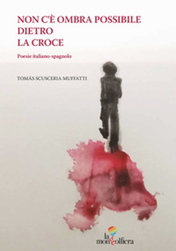 Non c'è ombra possibile dietro la croce-No hay sombra posible detra's de la cruz - Librerie.coop Non c'è ombra possibile dietro la croce-No hay sombra posible detra's de la cruz - Librerie.coop
