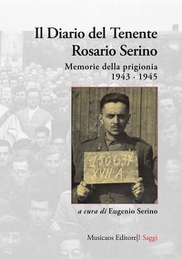 Il diario del tenente Rosario Serino. Memorie della prigionia, 1943-1945 - Librerie.coop Il diario del tenente Rosario Serino. Memorie della prigionia, 1943-1945 - Librerie.coop