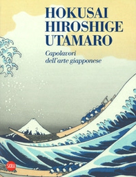 Hokusai, Hiroshige, Utamaro. Capolavori arte giapponese - Librerie.coop