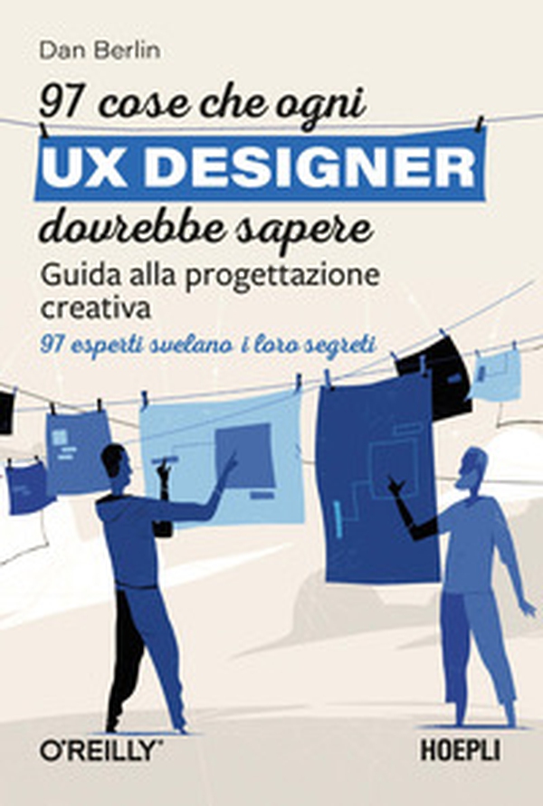 97 cose che ogni UX designer dovrebbe sapere. Guida alla progettazione creativa - Librerie.coop 97 cose che ogni UX designer dovrebbe sapere. Guida alla progettazione creativa - Librerie.coop