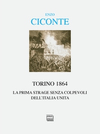 Torino 1864. La prima strage senza colpevoli dell'Italia unita - Librerie.coop