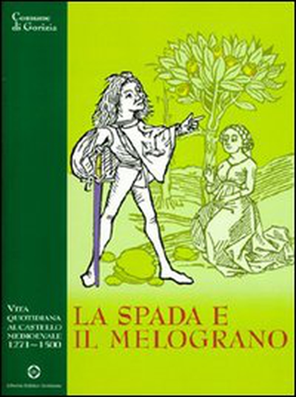 La spada e il melograno. Vita quotidiana al castello medievale (1271-1500) - Librerie.coop La spada e il melograno. Vita quotidiana al castello medievale (1271-1500) - Librerie.coop