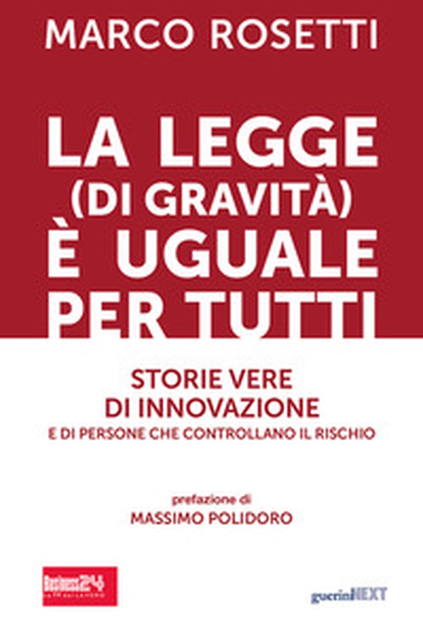 La legge (di gravità) è uguale per tutti. Storie vere di innovazione e di persone che controllano il rischio - Librerie.coop La legge (di gravità) è uguale per tutti. Storie vere di innovazione e di persone che controllano il rischio - Librerie.coop