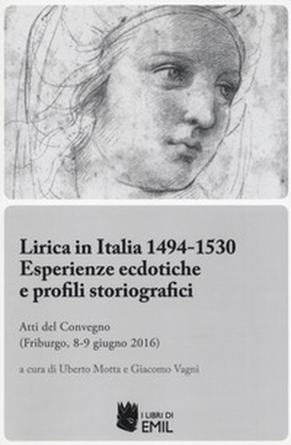 Lirica in Italia 1494-1530. Esperienze ecdotiche e profili storiografici. Atti del Convegno (Friburgo, 8-9 giugno 2016) - Librerie.coop Lirica in Italia 1494-1530. Esperienze ecdotiche e profili storiografici. Atti del Convegno (Friburgo, 8-9 giugno 2016) - Librerie.coop