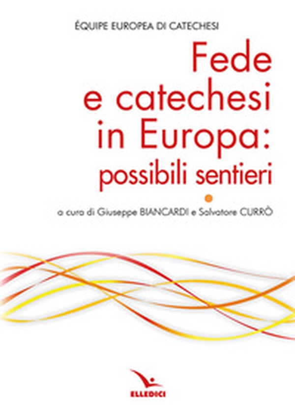 Fede e catechesi in Europa: possibili sentieri - Librerie.coop Fede e catechesi in Europa: possibili sentieri - Librerie.coop