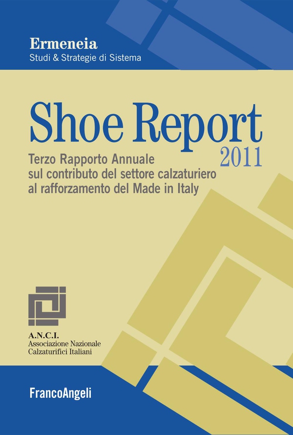 Shoe Report 2011. Terzo Rapporto Annuale sul contributo del settore calzaturiero al rafforzamento del Made in Italy - Librerie.coop Shoe Report 2011. Terzo Rapporto Annuale sul contributo del settore calzaturiero al rafforzamento del Made in Italy - Librerie.coop