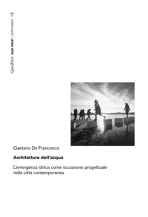 Architettura dell'acqua. L'emergenza idrica come occasione progettuale nella città contemporanea - Librerie.coop Architettura dell'acqua. L'emergenza idrica come occasione progettuale nella città contemporanea - Librerie.coop