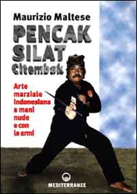 Pencak silat citembak. Arte marziale indonesiana a mani nude e con le armi - Librerie.coop