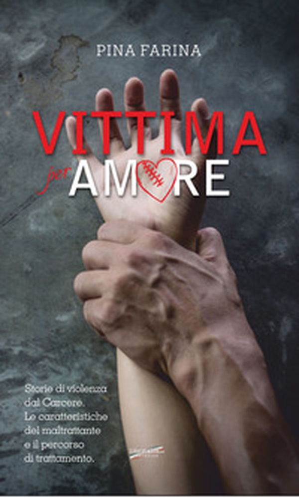 Vittima per amore. Storie di violenza dal carcere. Le caratteristiche del maltrattante e il percorso di trattamento - Librerie.coop Vittima per amore. Storie di violenza dal carcere. Le caratteristiche del maltrattante e il percorso di trattamento - Librerie.coop