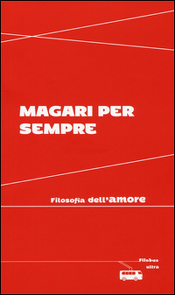 Magari per sempre. Filosofia dell'amore - Librerie.coop Magari per sempre. Filosofia dell'amore - Librerie.coop