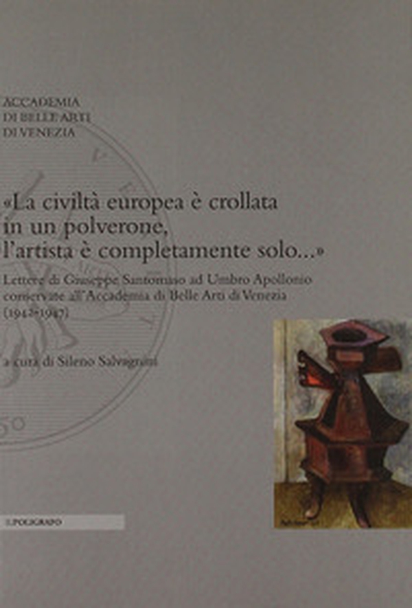 «La civiltà europea è crollata in un polverone, l'artista è completamente solo...». Lettere di Giuseppe Santomaso ad Umbro Apollonio conservate all'Accademia... - Librerie.coop «La civiltà europea è crollata in un polverone, l'artista è completamente solo...». Lettere di Giuseppe Santomaso ad Umbro Apollonio conservate all'Accademia... - Librerie.coop