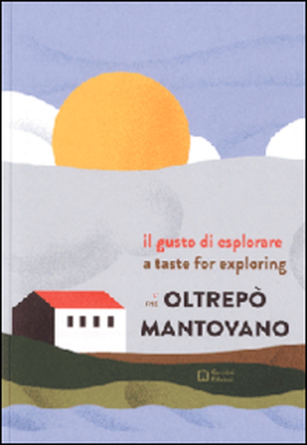 Il gusto di esplorare l'Oltrepò mantovano. Ediz. italiana e inglese - Librerie.coop Il gusto di esplorare l'Oltrepò mantovano. Ediz. italiana e inglese - Librerie.coop
